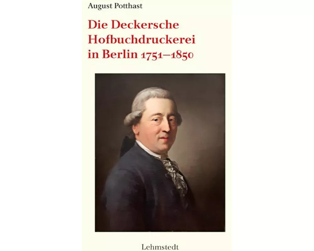Die Deckersche Hofbuchdruckerei in Berlin 1751-1850