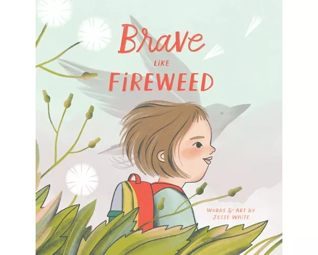 Brave Like Fireweed