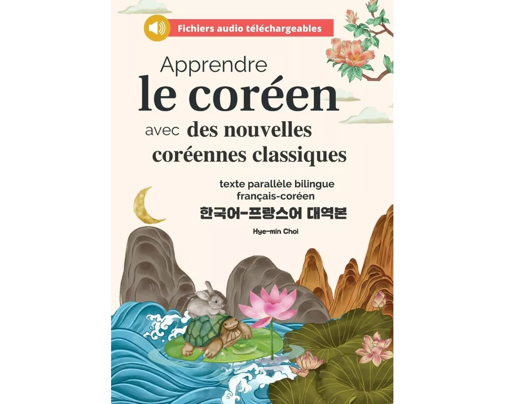 Apprendre le coréen avec des nouvelles coréennes classiques (fichiers audio téléchargeables et textes parallèles bilingues français-coréen)