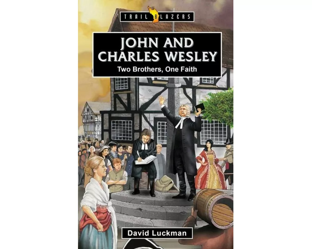 John and Charles Wesley: Two Brothers, One Faith