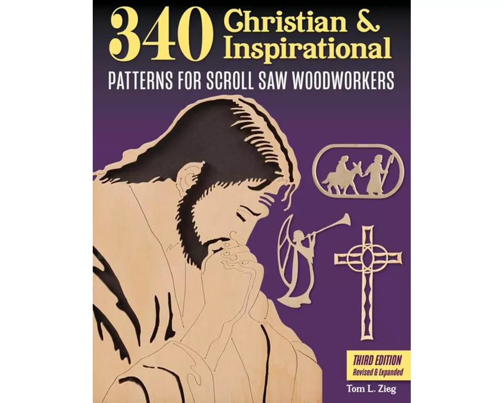 340 Christian & Inspirational Patterns for Scroll Saw Woodworkers, Third Edition Revised & Expanded