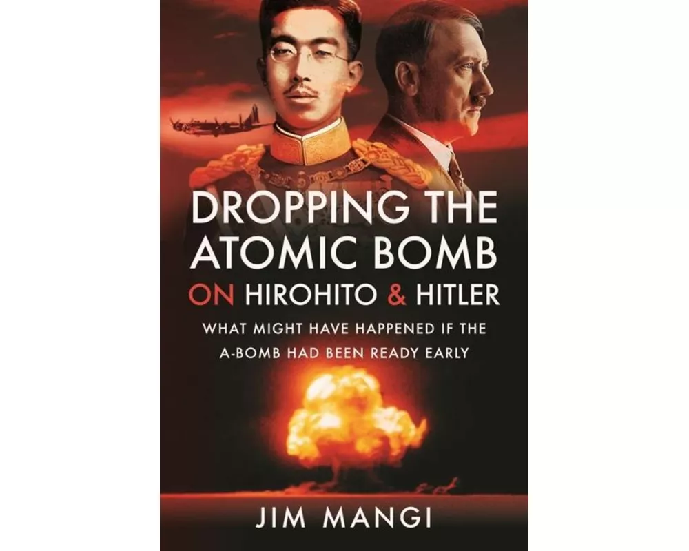 Dropping the Atomic Bomb on Hirohito and Hitler