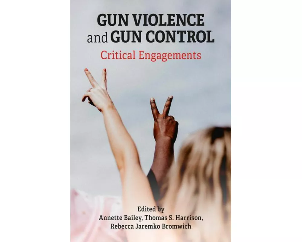 Gun Violence and Gun Control: Critical Engagements