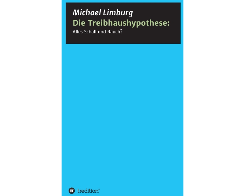 Die Treibhaushypothese: Alles Schall und Rauch?