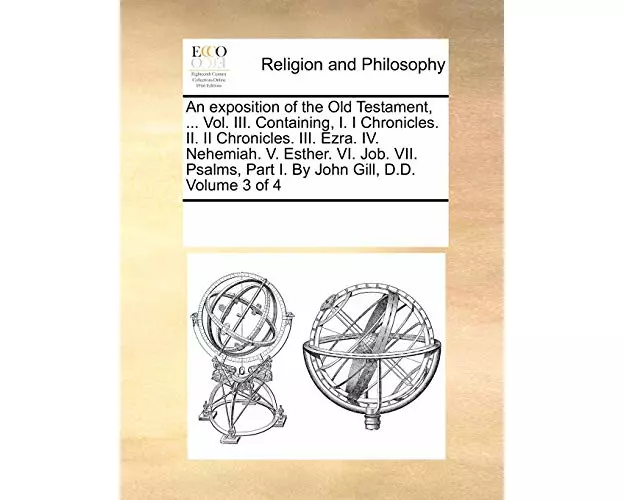 An Exposition of the Old Testament, ... Vol. III. Containing, I. I Chronicles. II. II Chronicles. III. Ezra. IV. Nehemiah. V. Esther. VI. Job. VII. Ps