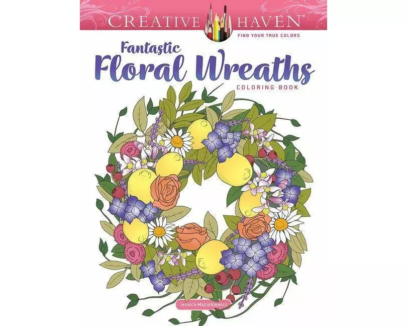 Creative Haven Fantastic Floral Wreaths Coloring Book