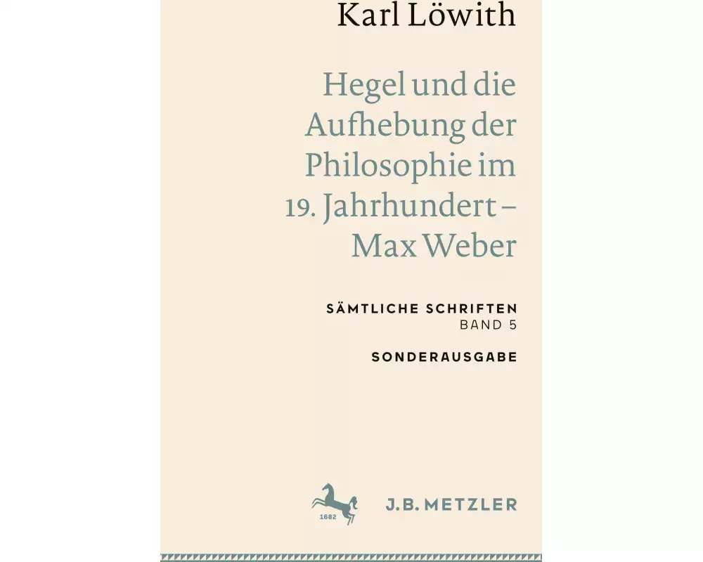 Karl Löwith: Hegel und die Aufhebung der Philosophie im 19. Jahrhundert - Max Weber