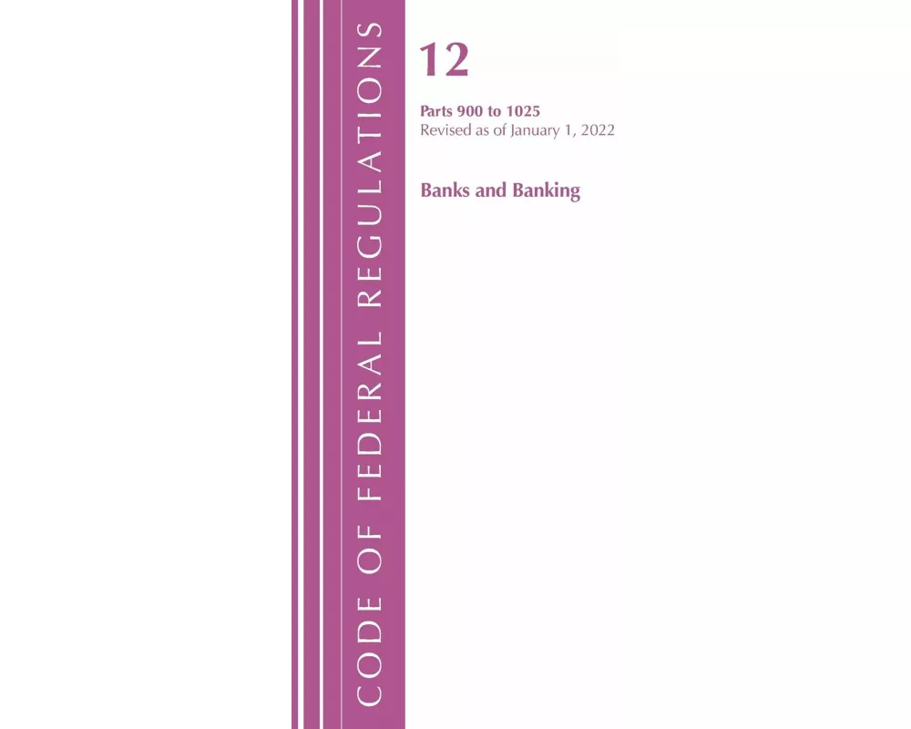 Code of Federal Regulations, Title 12 Banks and Banking 900-1025, Revised as of January 1, 2022