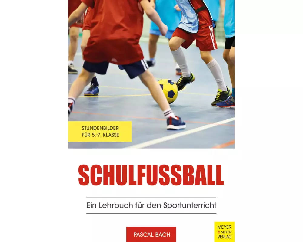 Schulfußball - Ein Lehrbuch für den Sportunterricht