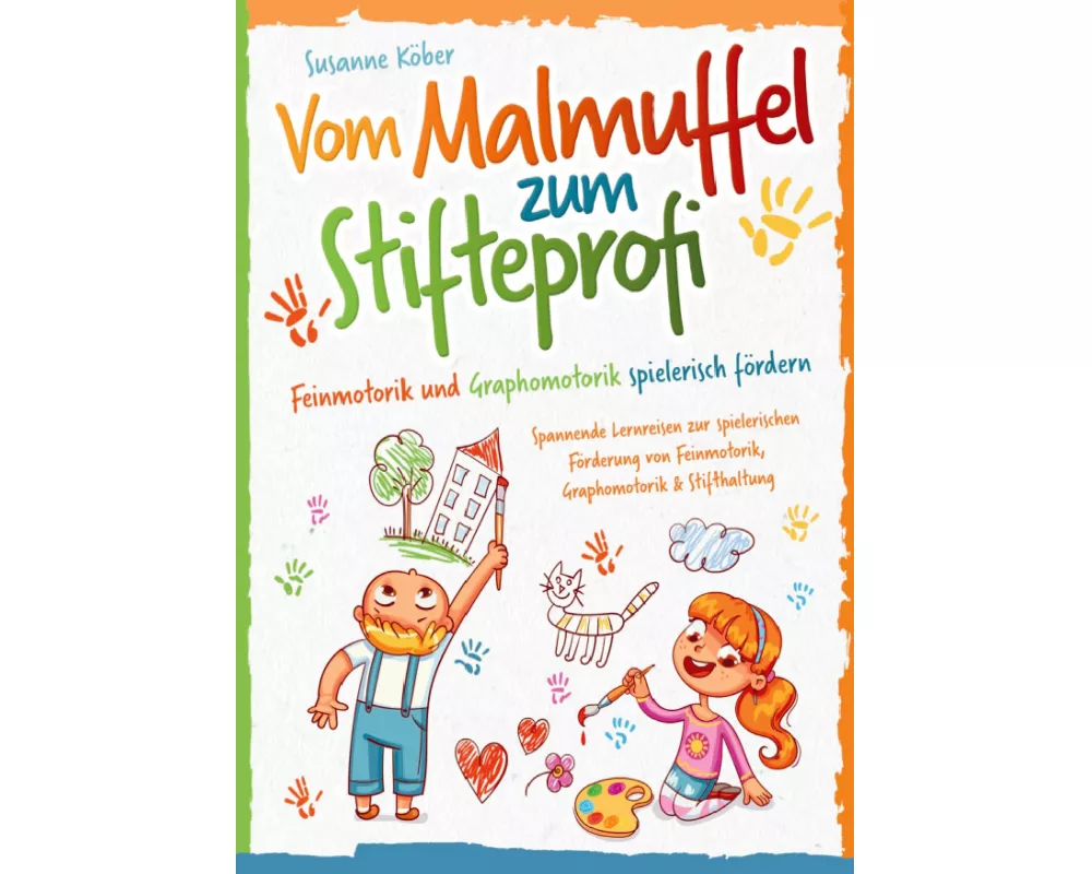 Vom Malmuffel zum Stifteprofi - Spannende Lernreisen zur spielerischen Förderung von Feinmotorik, Graphomotorik & Stifthaltung