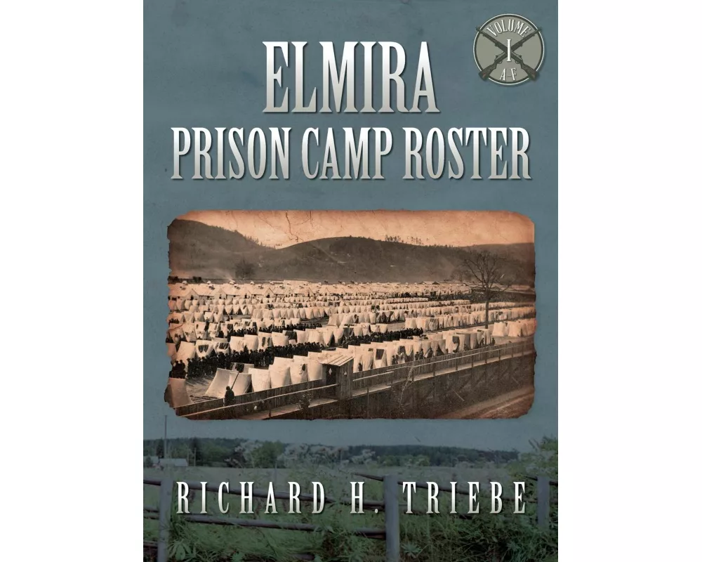 Elmira Prison Camp Roster Volume I
