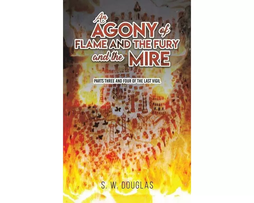An Agony of Flame and the Fury and the Mire