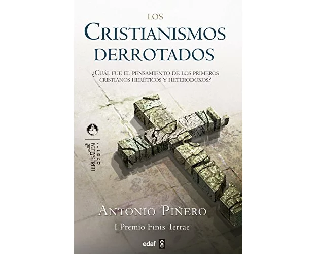 Los cristianismos derrotados : ¿cuál fue el pensamiento de los primeros cristianos heréticos y heterodoxos?