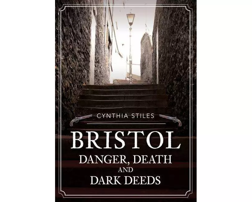 Bristol: Danger, Death and Dark Deeds