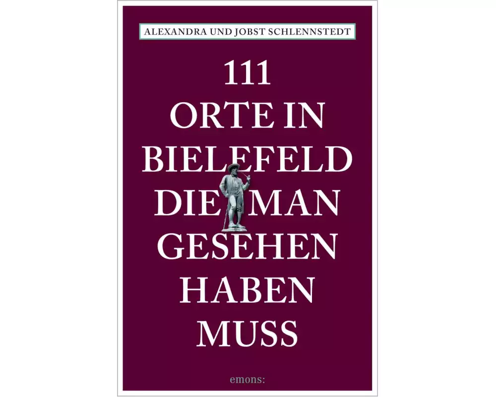 111 Orte in Bielefeld, die man gesehen haben muss