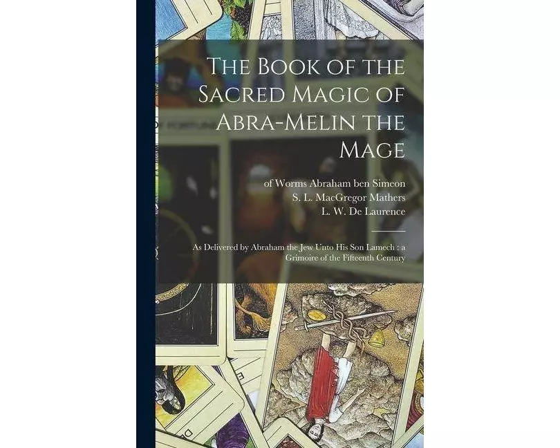 The Book of the Sacred Magic of Abra-Melin the Mage