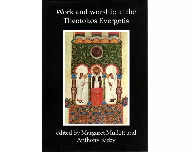 Work and Worship at the Theotokos Evergetis 1050-1200