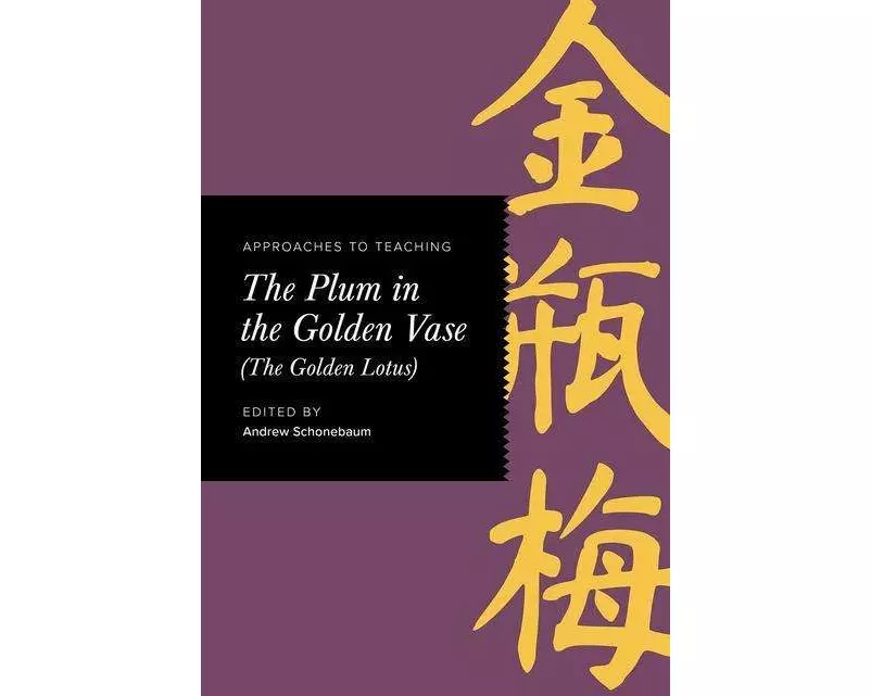 Approaches to Teaching The Plum in the Golden Vase (The Golden Lotus)