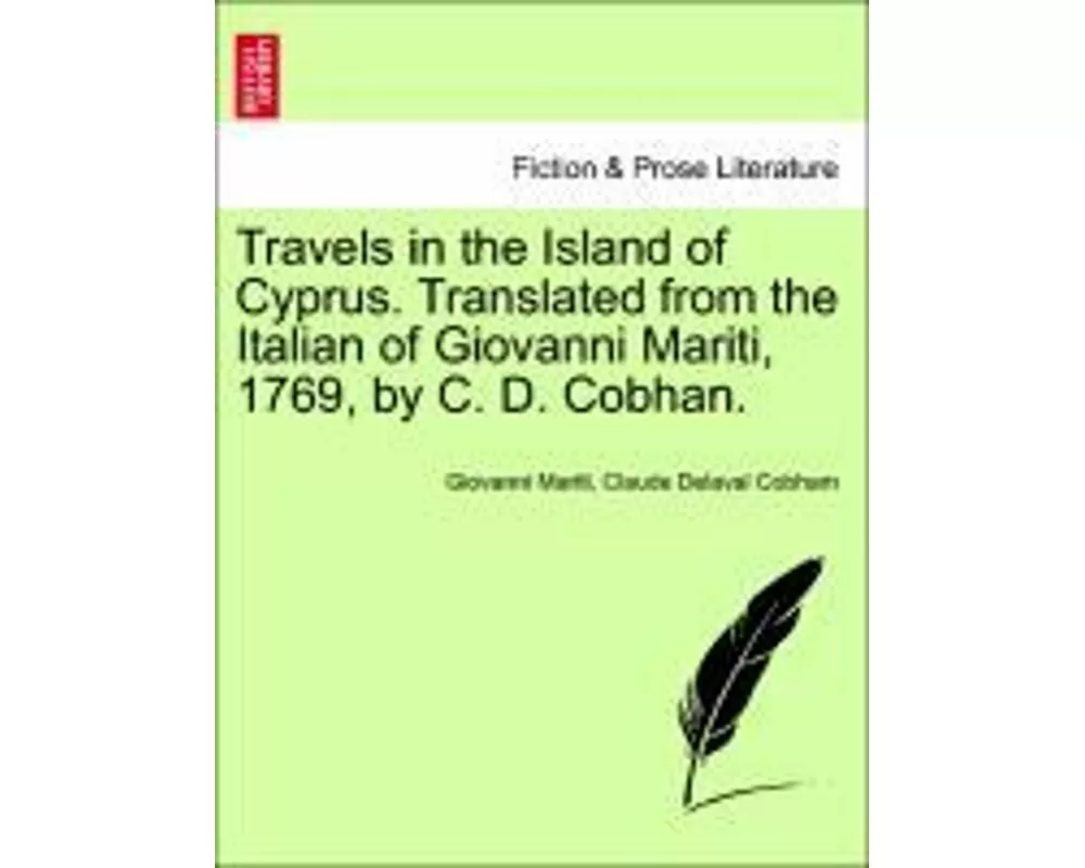 Travels in the Island of Cyprus. Translated from the Italian of Giovanni Mariti, 1769, by C. D. Cobhan.
