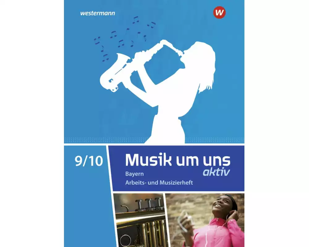 Musik um uns SI 9 / 10. Arbeits- und Musizierheft. Für Bayern