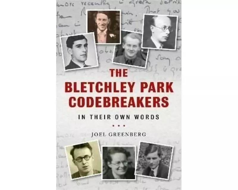 The Bletchley Park Codebreakers in Their Own Words