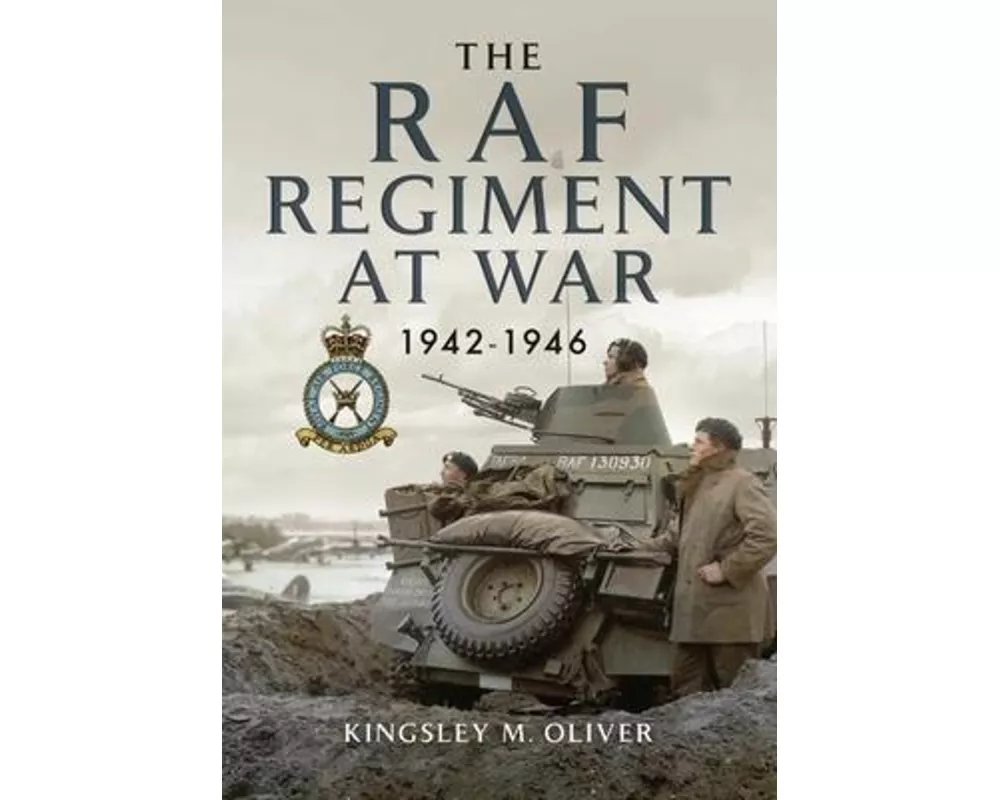 The RAF Regiment at War 1942-1946