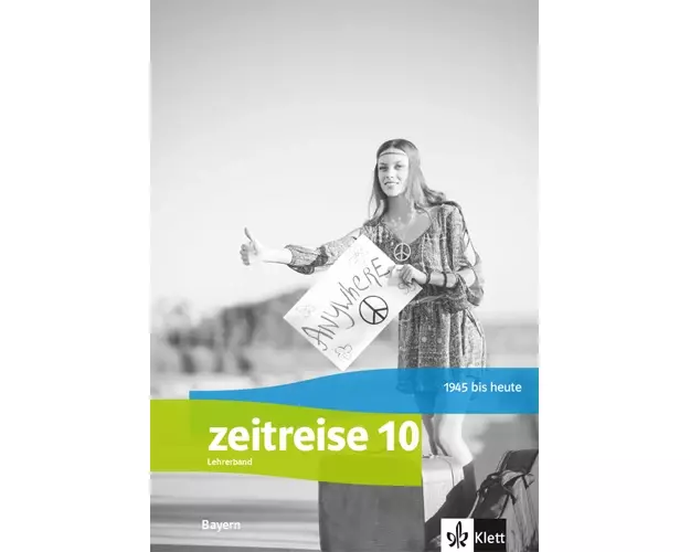 Zeitreise 10. Handreichungen für den Unterricht Klasse 10. Ausgabe Bayern Realschule