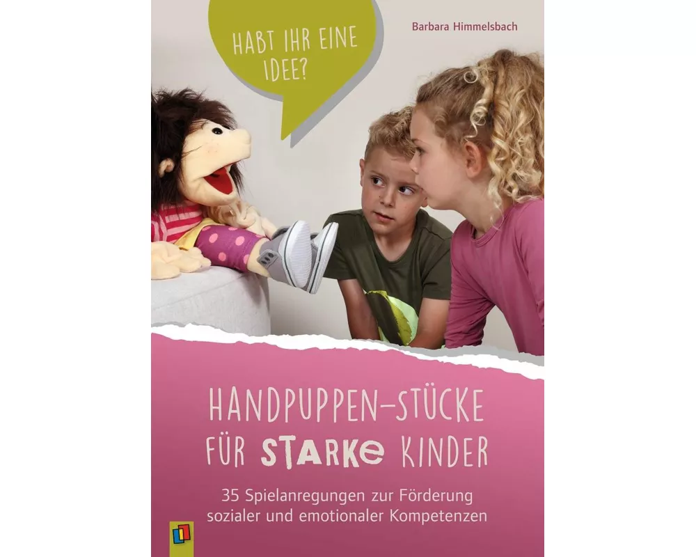 Handpuppen-Stücke für starke Kinder. 35 Spielanregungen zur Förderung sozialer und emotionaler Kompetenzen