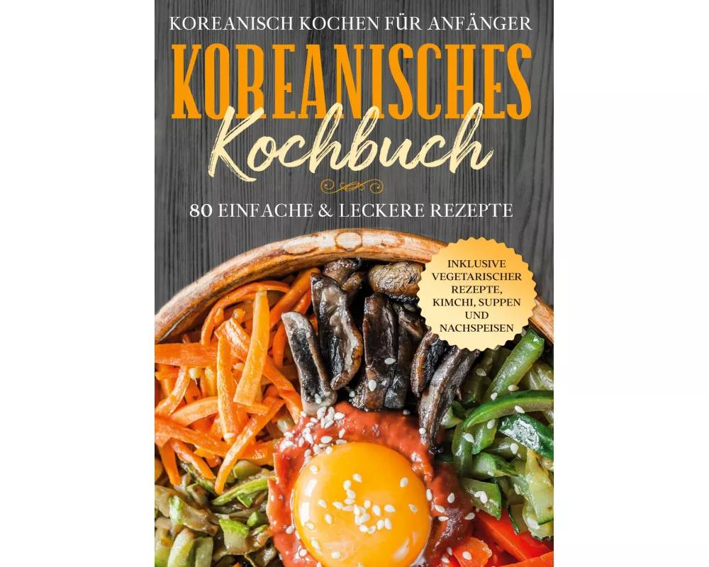 Koreanisch kochen für Anfänger: Koreanisches Kochbuch