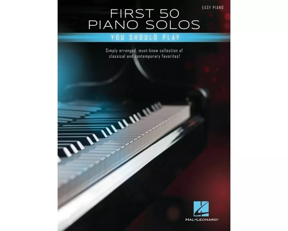 First 50 Piano Solos You Should Play - Songbook Featuring Simple Arrangements of Classical and Contemporary Favorites