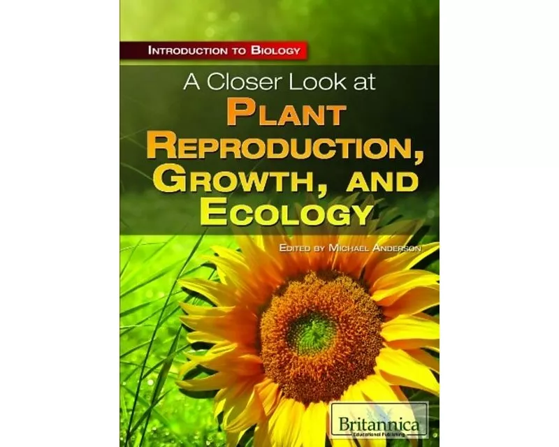 A Closer Look at Plant Reproduction, Growth, and Ecology
