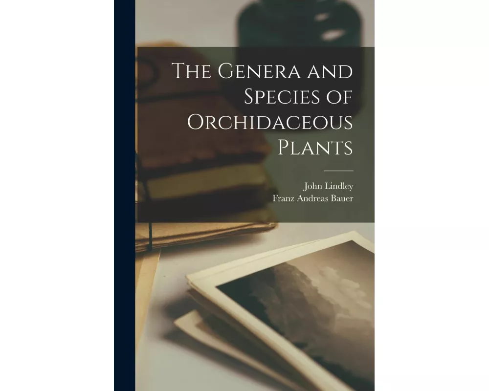 The Genera and Species of Orchidaceous Plants