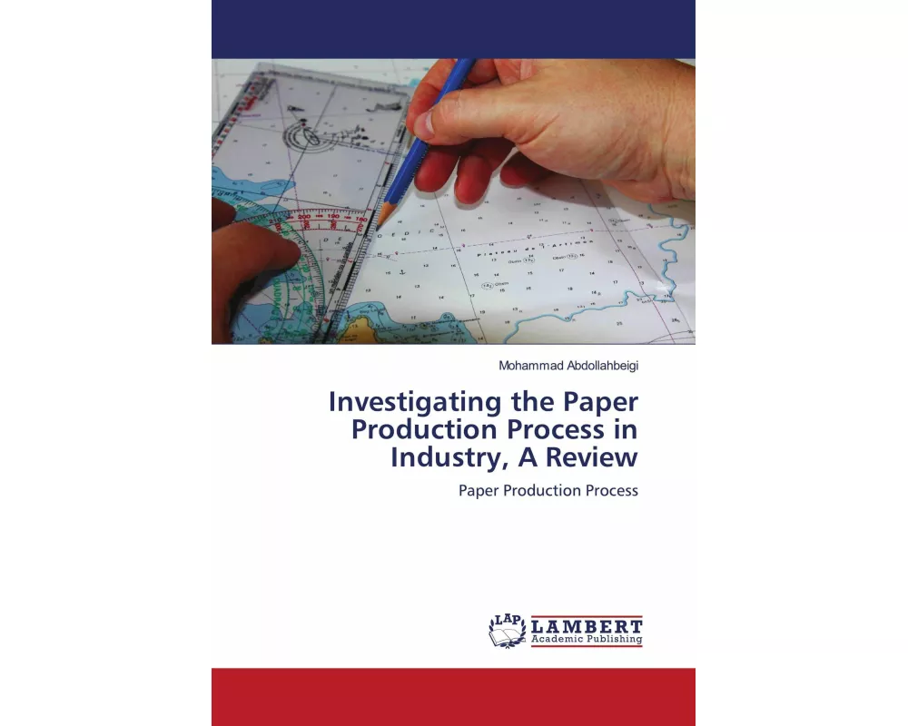 Investigating the Paper Production Process in Industry, A Review