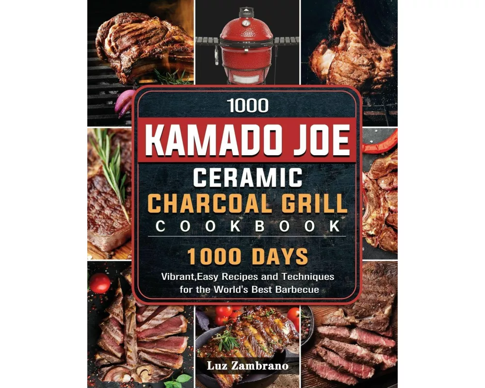 1000 Kamado Joe Ceramic Charcoal Grill Cookbook