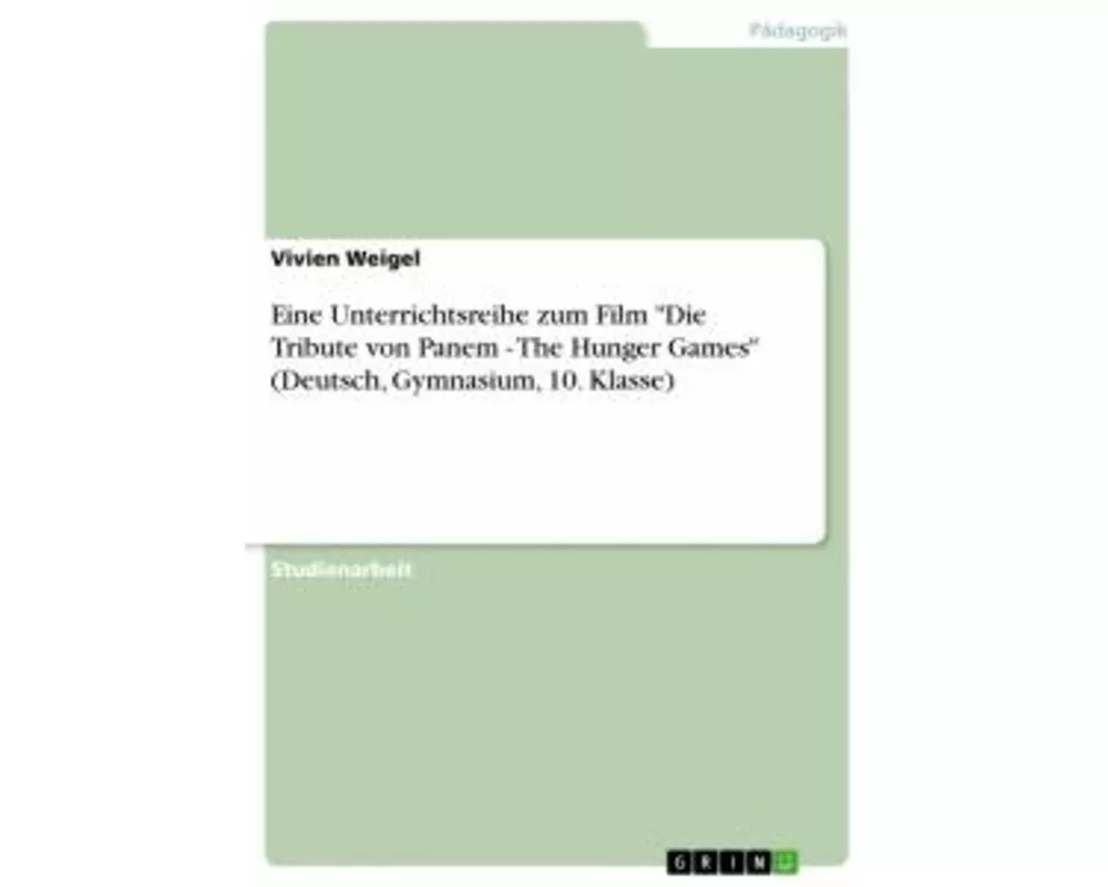 Eine Unterrichtsreihe zum Film "Die Tribute von Panem - The Hunger Games" (Deutsch, Gymnasium, 10. Klasse)