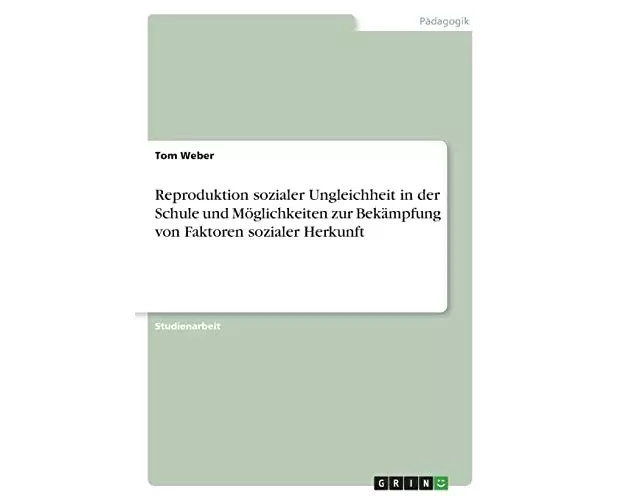 Reproduktion sozialer Ungleichheit in der Schule und Möglichkeiten zur Bekämpfung von Faktoren sozialer Herkunft