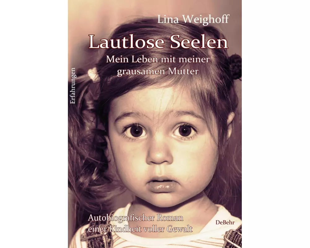 Lautlose Seelen - Mein Leben mit meiner grausamen Mutter - Autobiografischer Roman einer Kindheit voller Gewalt