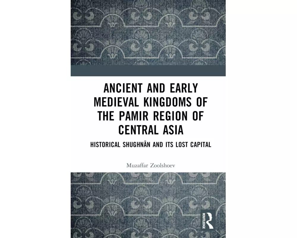 Ancient and Early Medieval Kingdoms of the Pamir Region of Central Asia