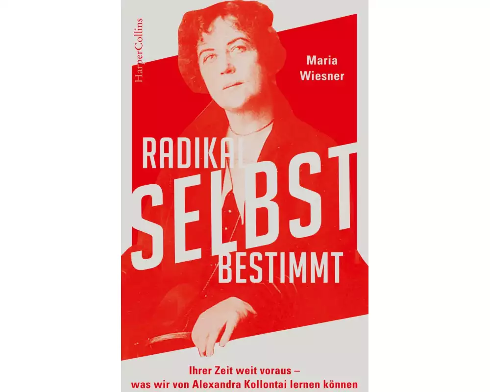 Radikal selbstbestimmt – Ihrer Zeit weit voraus. Was wir von Alexandra Kollontai lernen können