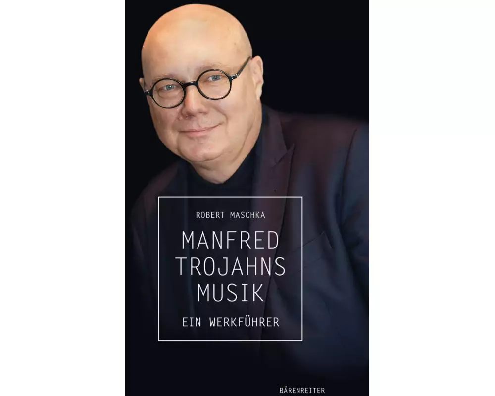 Manfred Trojahns Musik -Ein Werkführer-