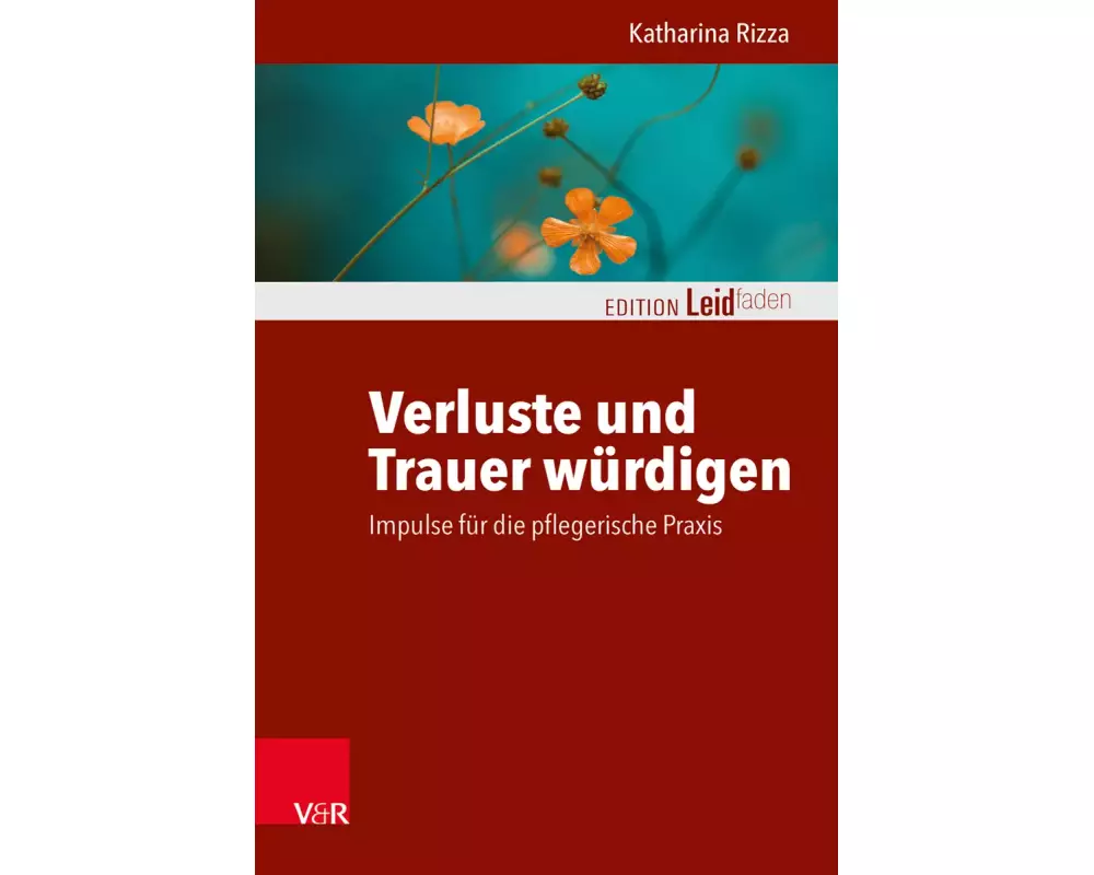 Verluste und Trauer würdigen - Impulse für die pflegerische Praxis