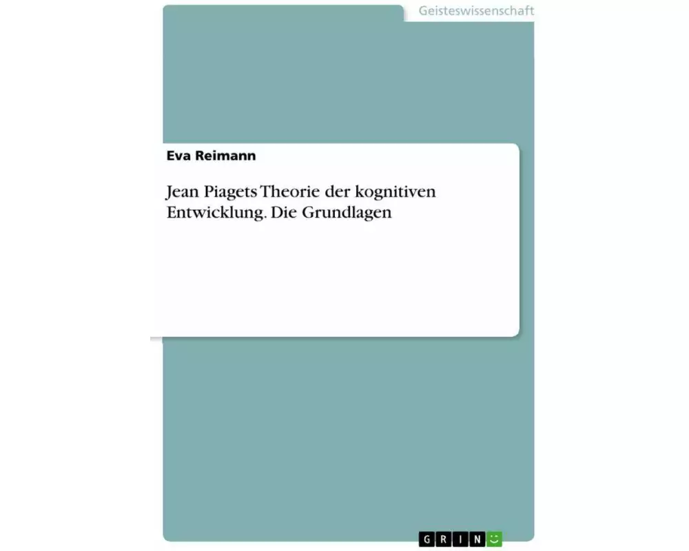 Jean Piagets Theorie der kognitiven Entwicklung. Die Grundlagen