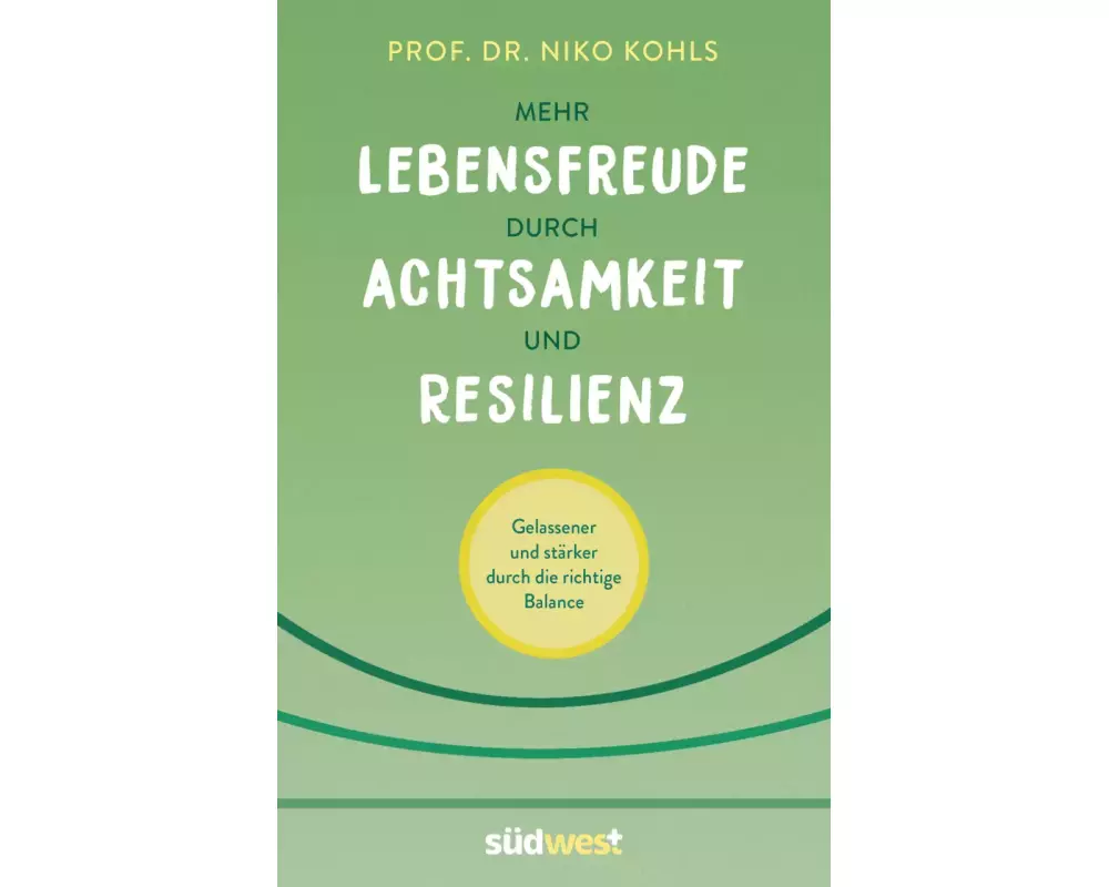 Mehr Lebensfreude durch Achtsamkeit und Resilienz