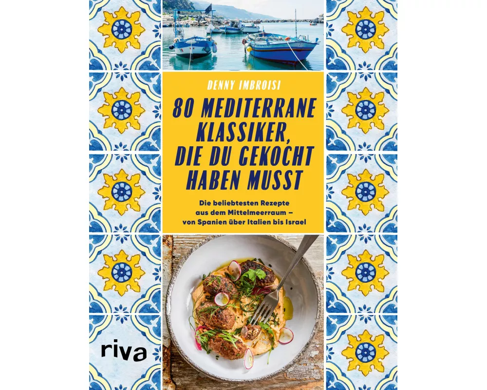 80 mediterrane Klassiker, die du gekocht haben musst