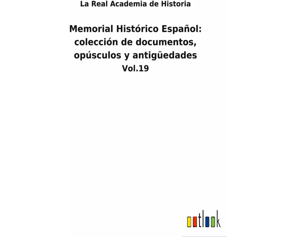 Memorial Histórico Español: colección de documentos, opúsculos y antigüedades