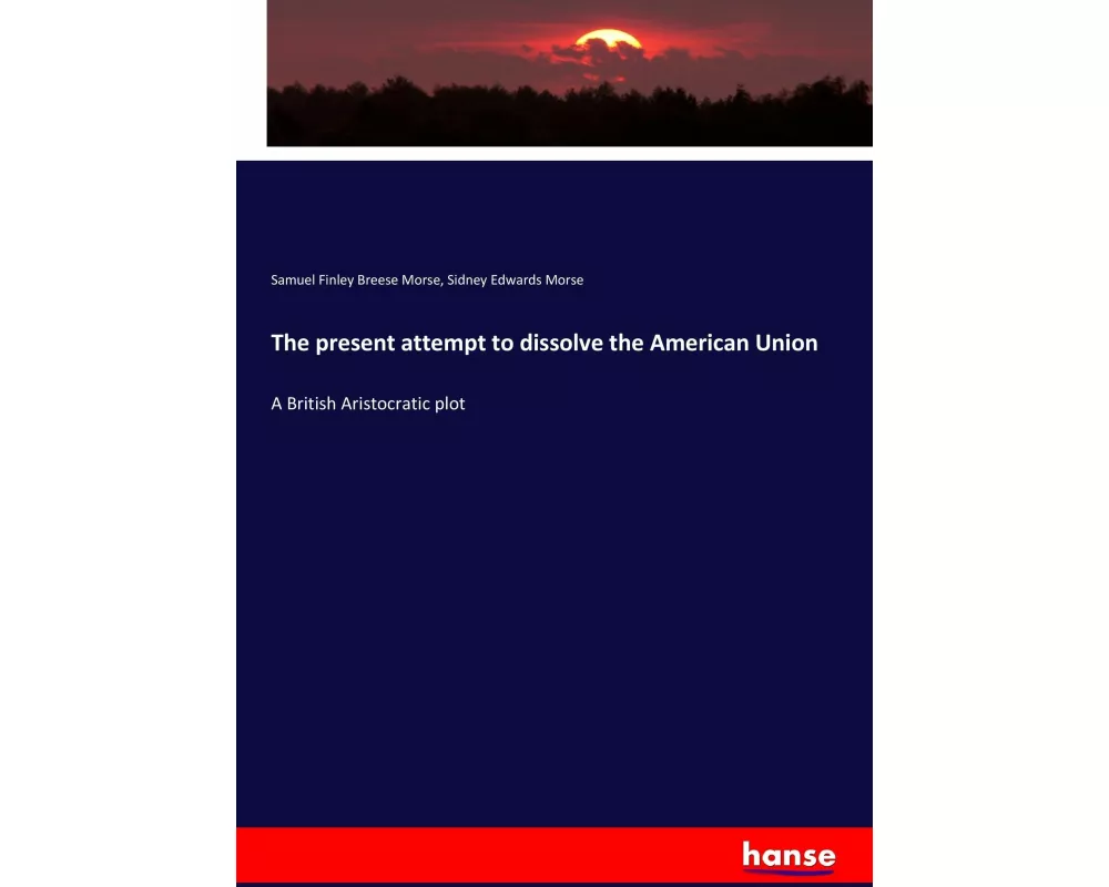 The present attempt to dissolve the American Union