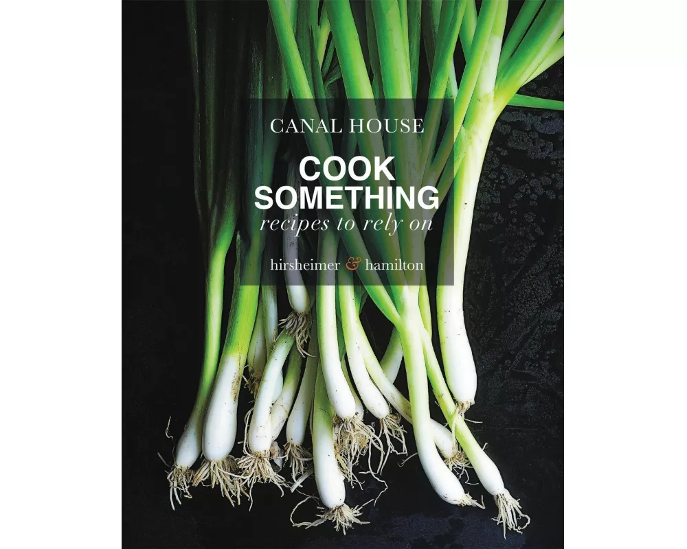 Canal House: Cook Something