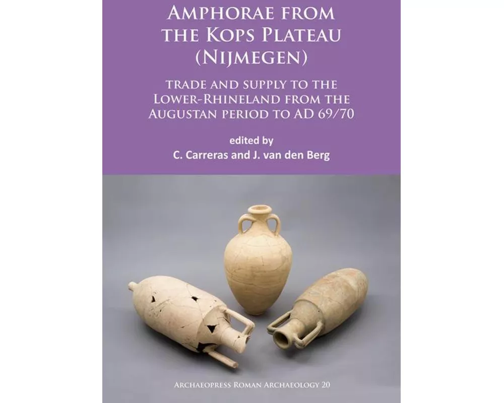 Amphorae from the Kops Plateau (Nijmegen): Trade and Supply to the Lower-Rhineland from the Augustan Period to Ad 69/70