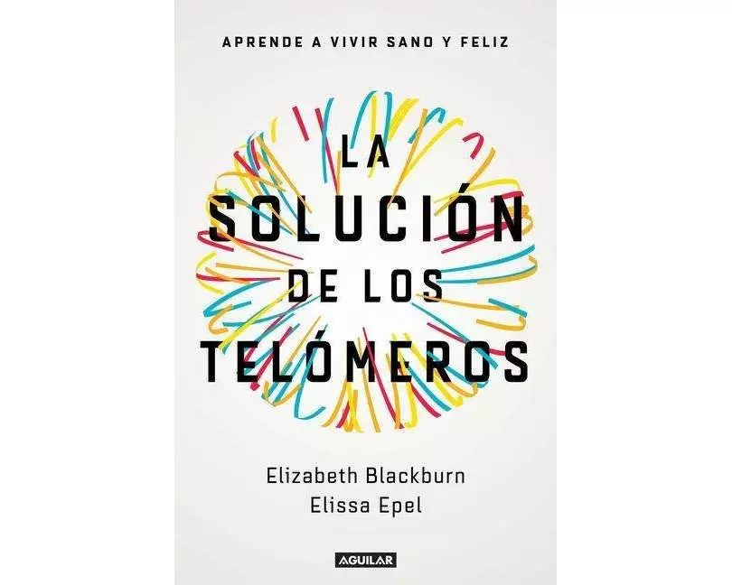 La Solución de Los Telómeros: Aprende a Vivir Sano Y Feliz / The Telomere Effect