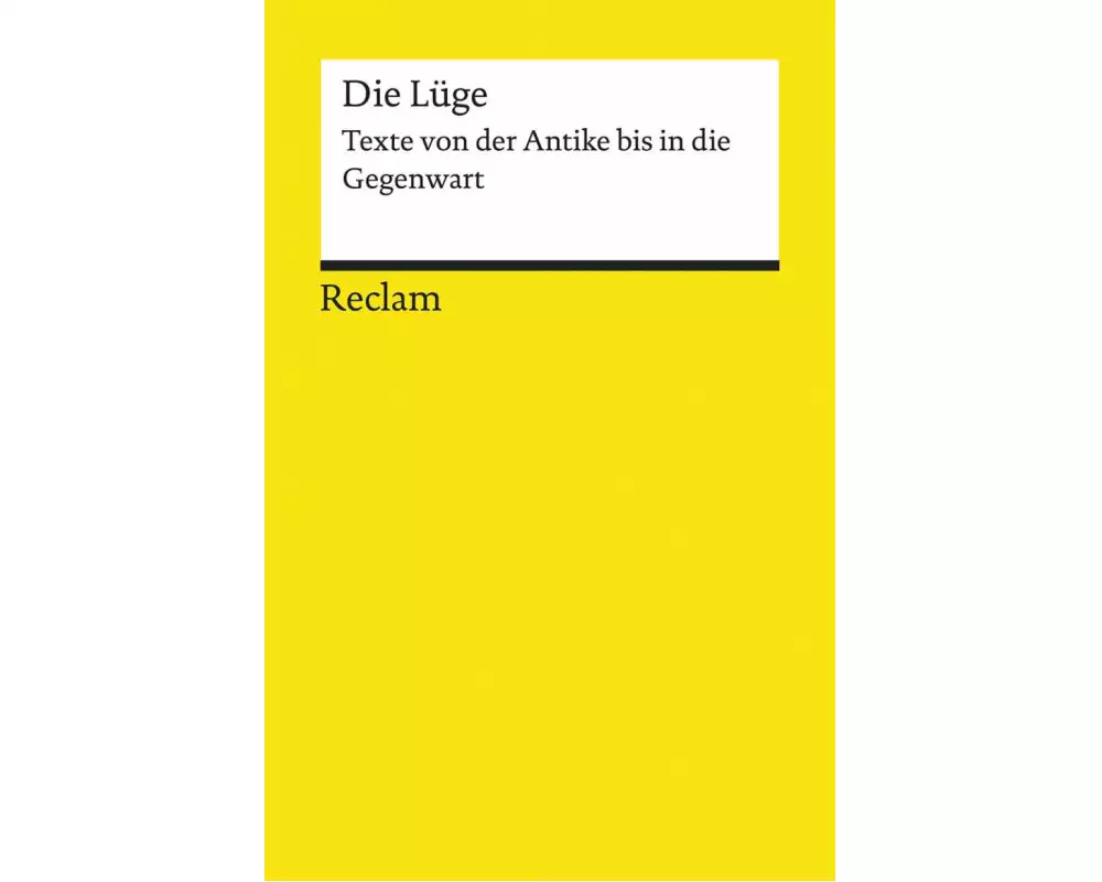 Die Lüge. Texte von der Antike bis in die Gegenwart